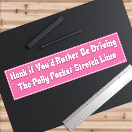 Honk If You’d Rather Be Driving The Polly Pocket Stretch Limo Bumper Sticker