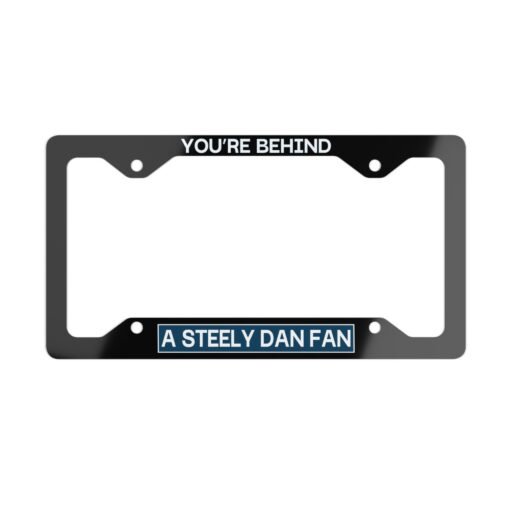 You're Behind A Steely Dan Fan License Plate Frame