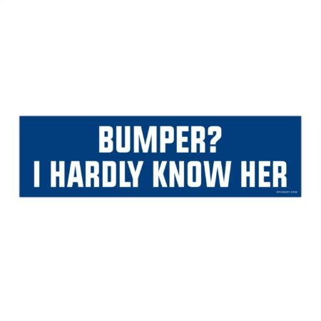 Bumper I Hardly Know Her
