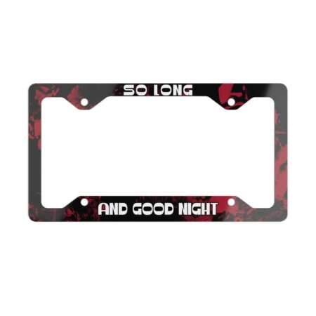So Long And Good Night License Plate Frame