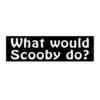 What Would Scooby Do bumper sticker