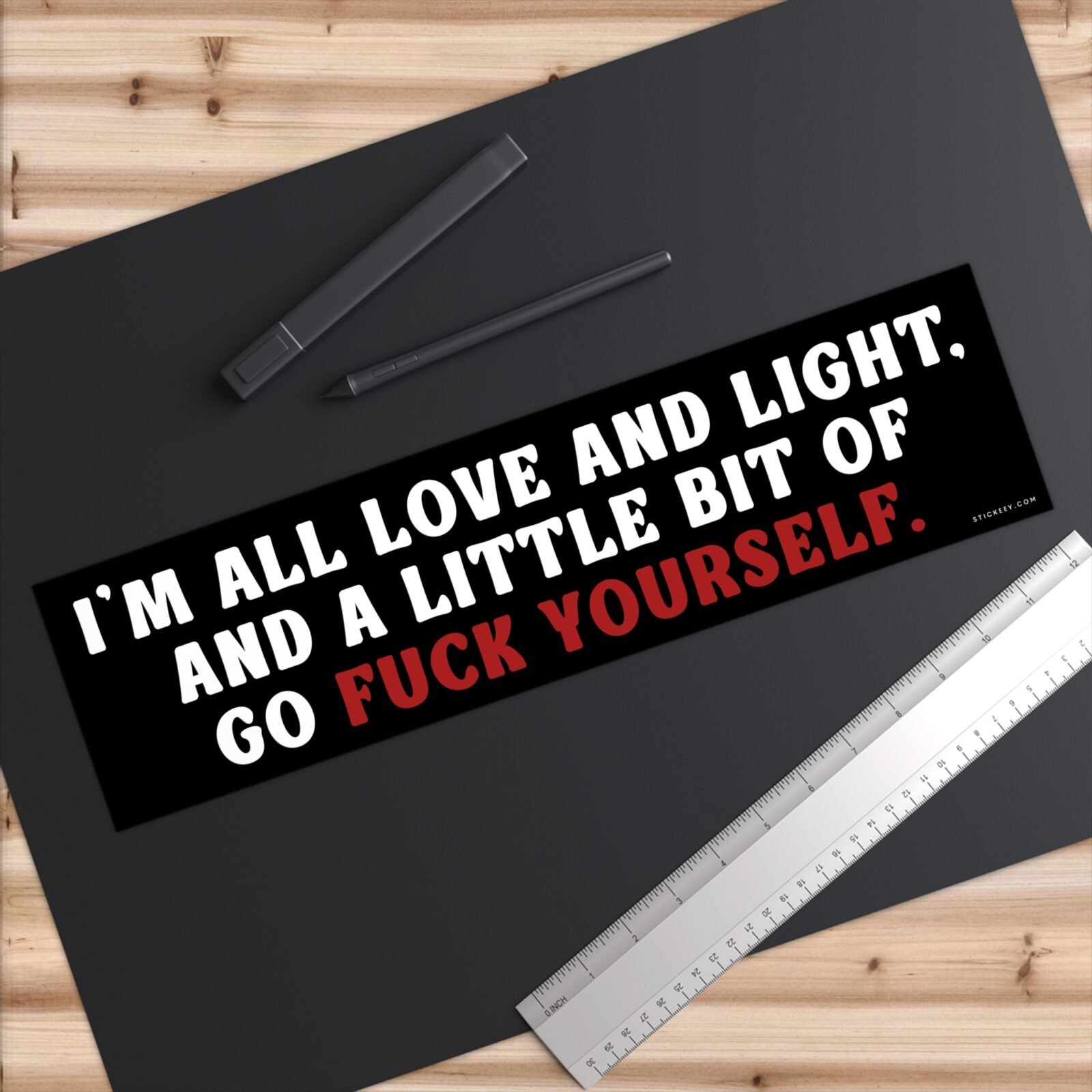 I’m All Love And Light And A Little Bit Of Go Fuck Yourself Bumper Sticker - Image 6