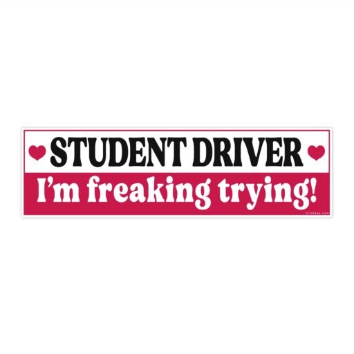 Student Driver I'm Freaking Trying Bumper sticker