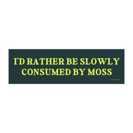 I’d Rather Be Slowly Consumed By Moss Magnet Sticker