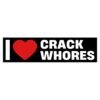 I Love Crack Whores Sticker