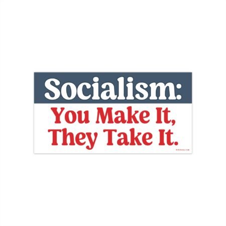 Socialism You Make It They Take It Bumper Sticker
