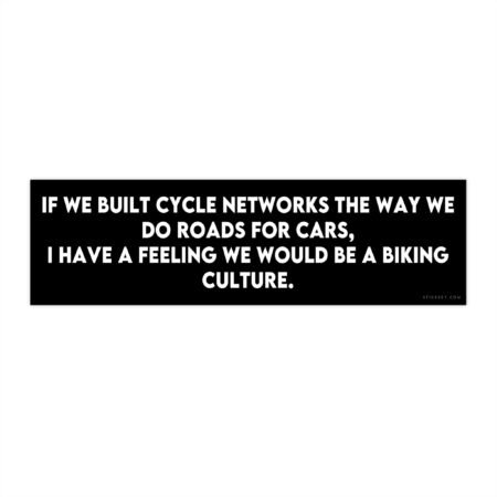 Build Cycle Networks Not Just Roads Bumper Sticker