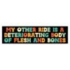 My Other Ride Is A Deteriorating Body of Flesh And Bones Bumper Sticker