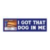 I Got That Dog In Me Magnet Sticker