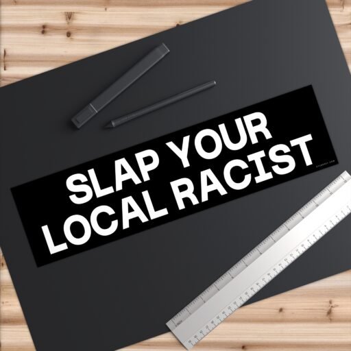 Slap Your Local Racist Bumper Sticker