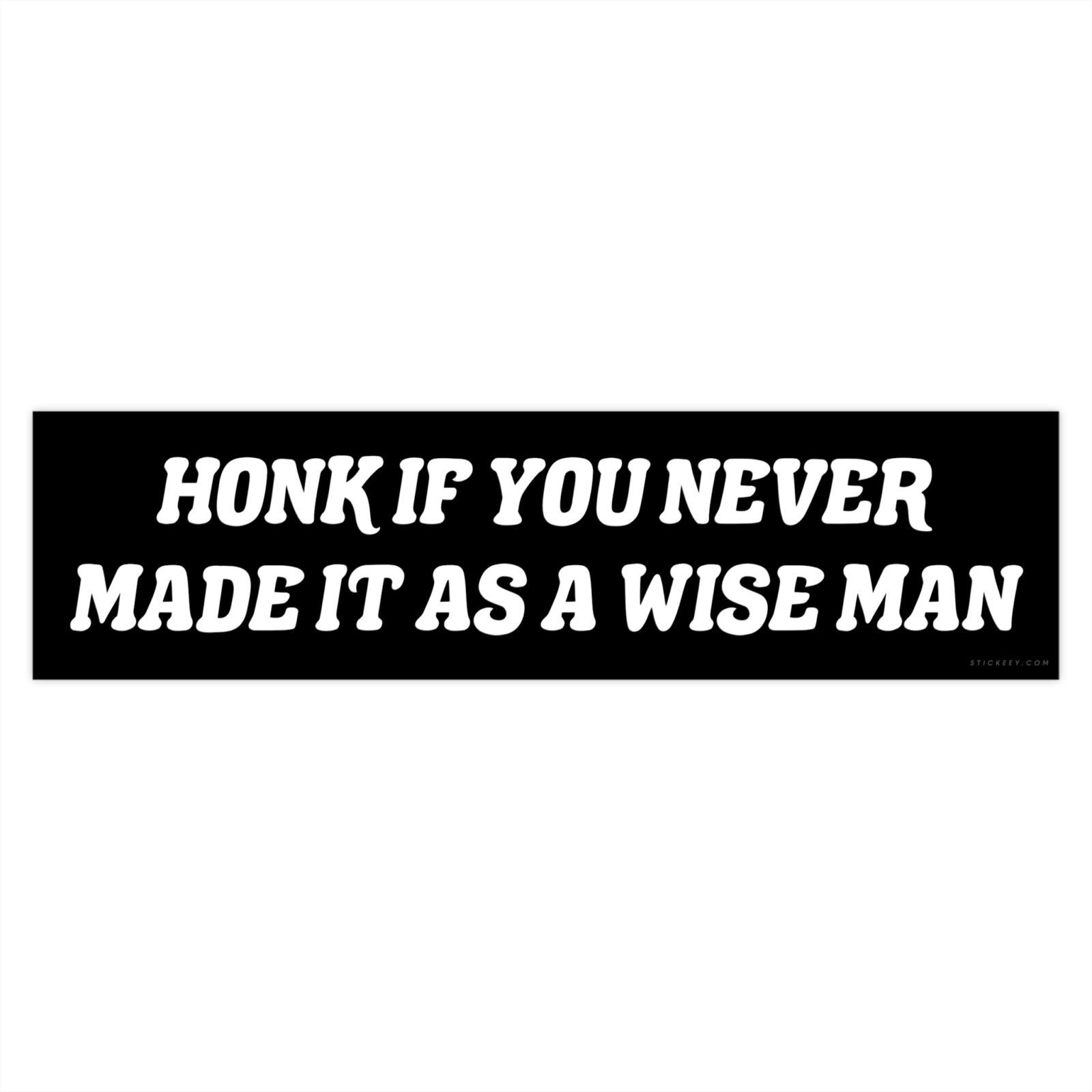 Honk If You Never Made It As A Wise Man Bumper Sticker