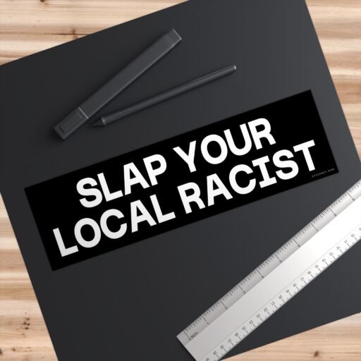 Slap Your Local Racist Bumper Sticker