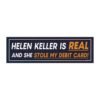 Helen Keller Is Real And She Stole My Debit Card Magnet Sticker