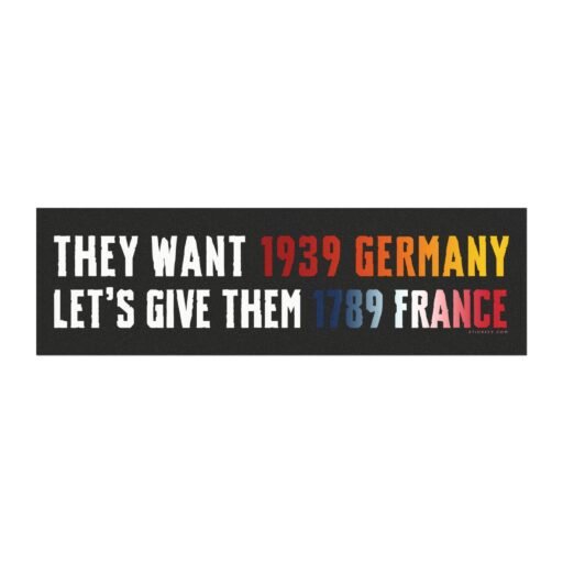 They Want 1939 Germany Let's Give Them 1789 France Magnet Sticker