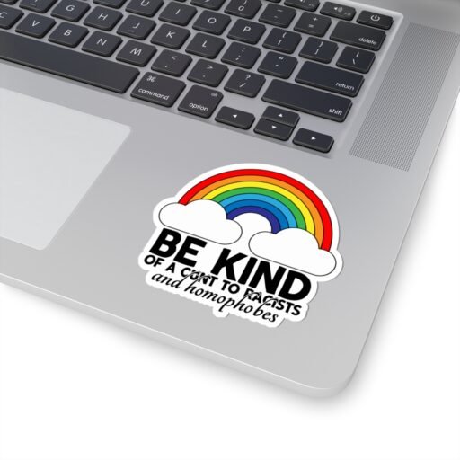 Be Kind Of A Cunt To Racists And Homophobes Sticker