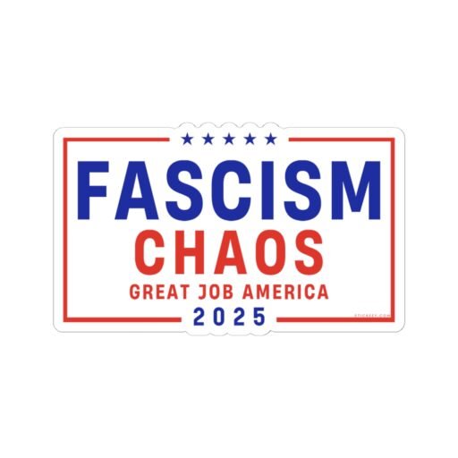 Fascism Chaos Great Job America 2025 Sticker