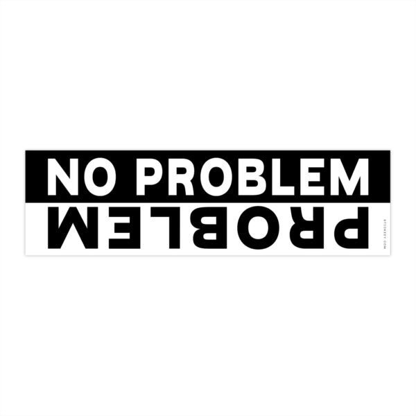 No Problem Problem Bumper Sticker | Stickeey