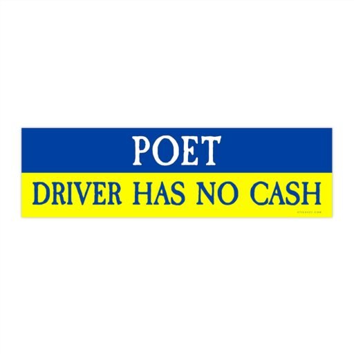 Poet Driver Has No Cash Bumper sticker