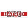 You Can't Spell Hatred Without Red Hat Bumper Sticker