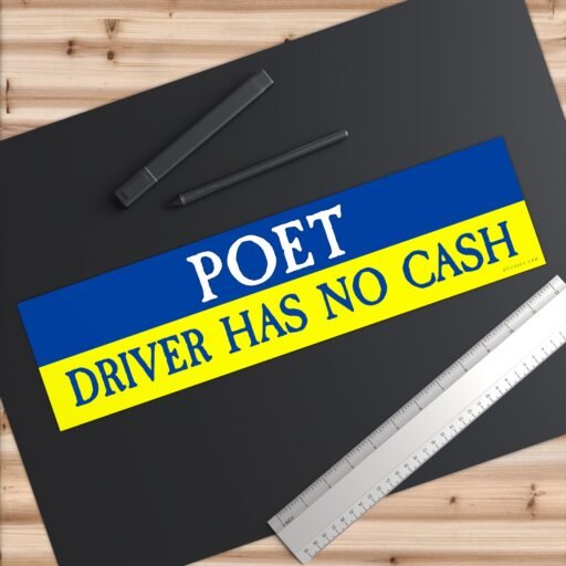 Poet Driver Has No Cash Bumper sticker