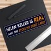Helen Keller Is Real And She Stole My Debit Card Bumper Sticker