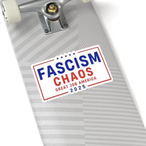 Fascism Chaos Great Job America 2025 Sticker