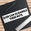 Elon Can Oligargle These Nuts Bumper Sticker