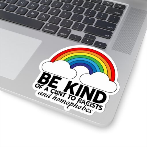 Be Kind Of A Cunt To Racists And Homophobes Sticker