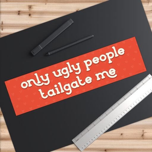 Only Ugly People Tailgate Me Bumper Sticker