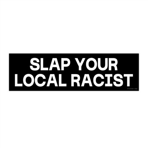 Slap Your Local Racist Bumper Sticker