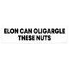 Elon Can Oligargle These Nuts Bumper Sticker
