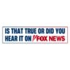 Is That True or Did You Hear It on Fox News