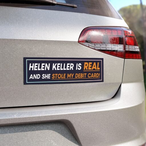 Helen Keller Is Real And She Stole My Debit Card Magnet Sticker