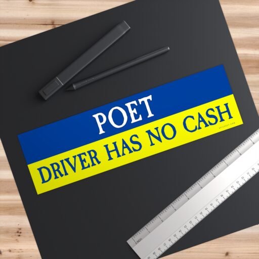 Poet Driver Has No Cash Bumper sticker