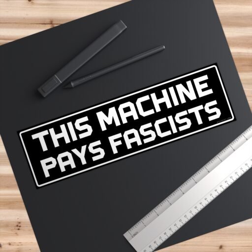 This Machine Pays Fascists Bumper sticker