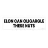 Elon Can Oligargle These Nuts Bumper Sticker