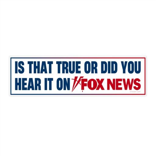 Is That True or Did You Hear It on Fox News Bumper Sticker