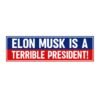Elon Musk Is A Terrible President Bumper sticker