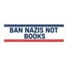 Ban Nazis Not Books Bumper sticker