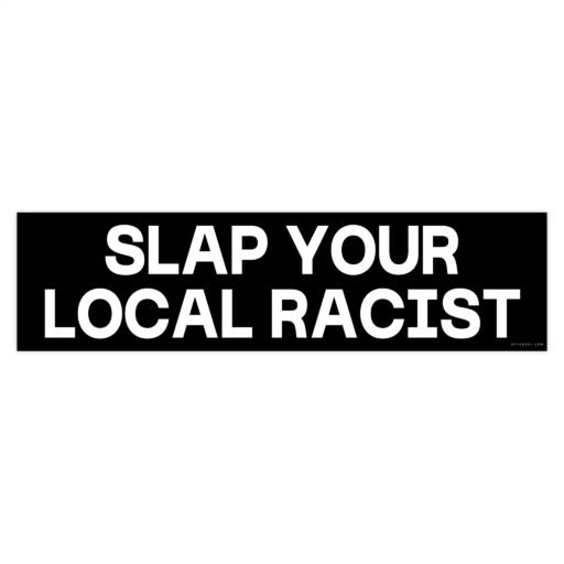 Slap Your Local Racist Bumper Sticker