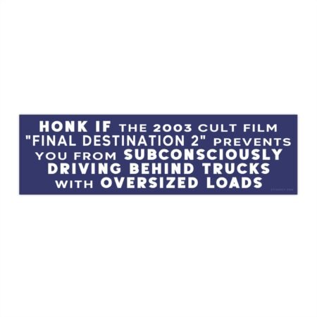 Honk If Final Destination 2 Makes You Avoid Trucks Bumper Sticker