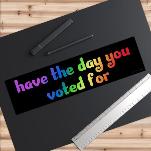 Have The Day You Voted For