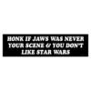 Honk If Jaws Was Never Your Scene & You Don't Like Star Wars Bumper Sticker