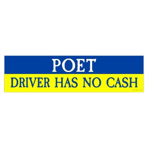 Poet Driver Has No Cash Bumper sticker