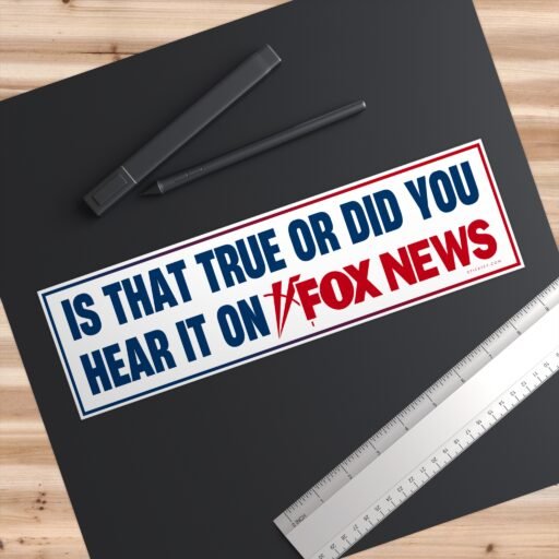 Is That True or Did You Hear It on Fox News Bumper Sticker