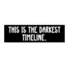 This Is The Darkest Timeline Bumper Sticker