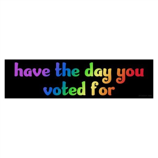 Have The Day You Voted For