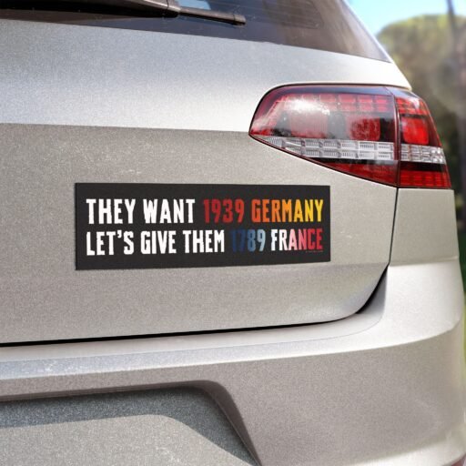 They Want 1939 Germany Let's Give Them 1789 France Magnet Sticker