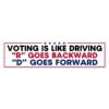 Voting Is Like Driving R Goes Backward D Goes Forward Bumper Sticker