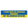 I Stand With The Ukrainian President Not The American Dictator Bumper Sticker